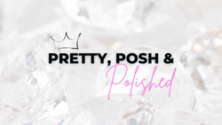 Pretty, Posh & Polished